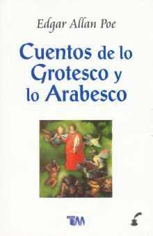 CUENTOS DE LO GROTESCO Y LO ARABESCO.