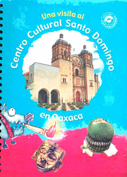 UNA VISITA AL CENTRO CULTURAL SANTO DOMINGO, EN OAXACA
