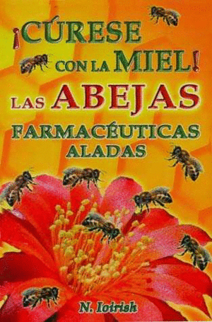¡CURESE CON LA MIEL! LAS ABEJAS FARMACEUTICAS ALADAS