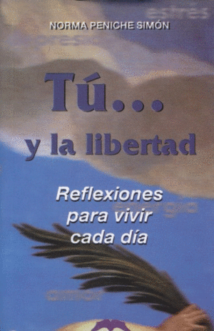 TU... Y LA LIBERTAD REFLEXIONES PARA VIVIR CADA DIA