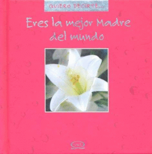 ERES LA MEJOR MADRE DEL MUNDO