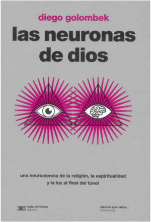 NEURONAS DE DIOS. UNA NEUROCIENCIA DE LA RELIGIÓN , LA ESPIRITUALIDAD Y LA LUZ AL FINAL DEL TÚNEL, LAS (EDICIÓN 2022)