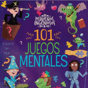 101 JUEGOS MENTALES. PEQUEÑOS INGENIOSOS