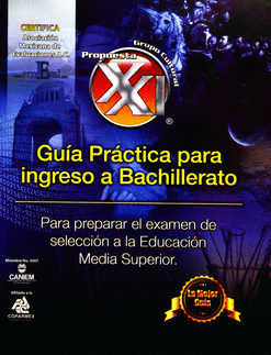 GUÍA PRÁCTICA PARA INGRESO A BACHILLERATO PARA PREPARAR EL EXAMEN DE SELECCIÓN A LA EDUCACIÓN MEDIA SUPERIOR