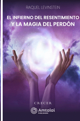 EL INFIERNO DEL RESENTIMIENTO Y LA MAGIA DEL PERDON