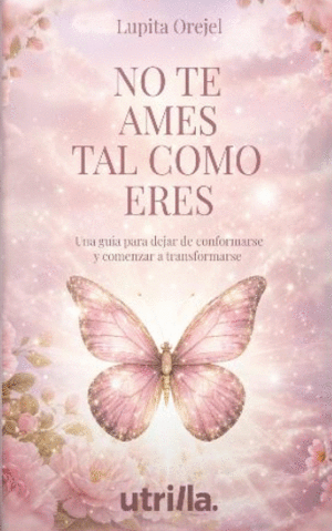 NO TE AMES TAL COMO ERES